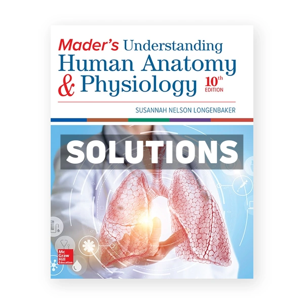 Mader's Understanding Human Anatomy & Physiology 10th edition Longenbaker Solutions Manual