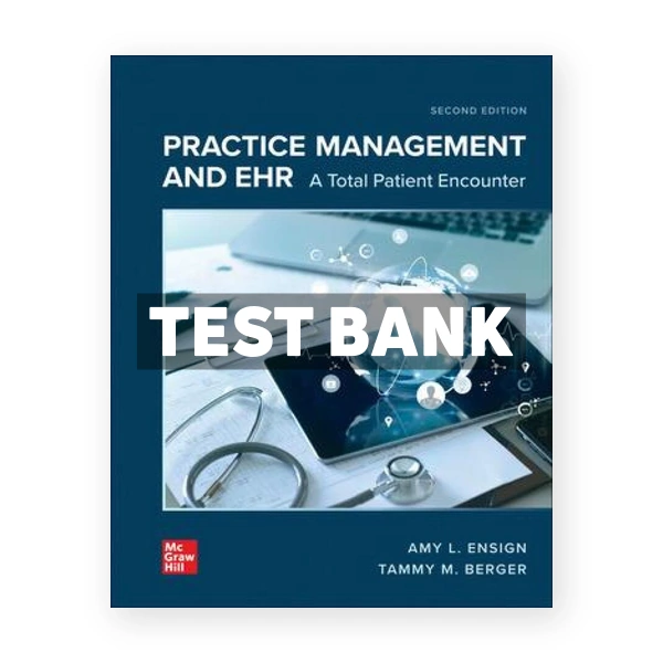 Practice Management and EHR - A Total Patient Encounter 2nd edition Ensign Test Bank