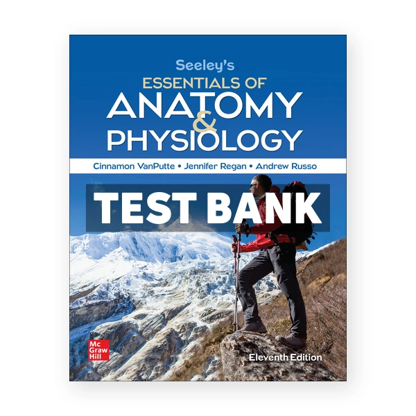 Seeley's Essentials of Anatomy and Physiology 11th edition VanPutte Test Bank