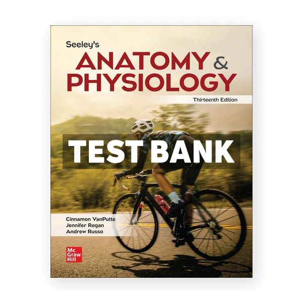 Seeleys Anatomy & Physiology 13th edition VanPutte Test Bank