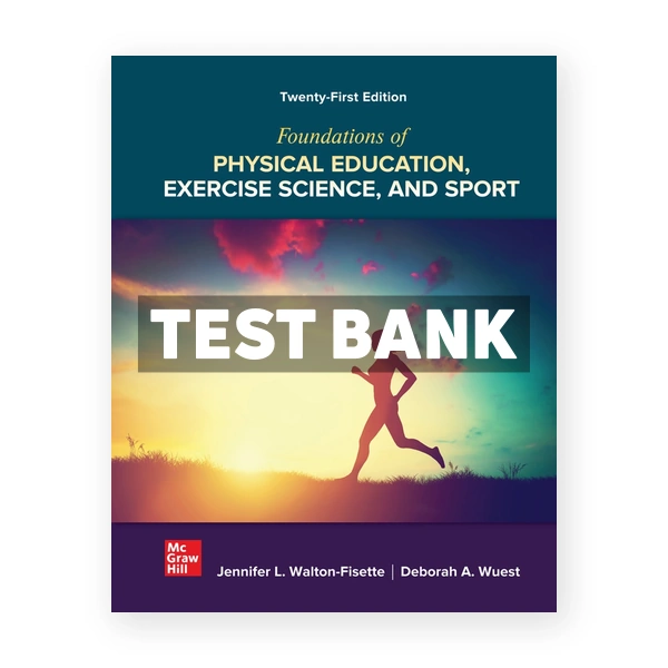 Foundations of Physical Education Exercise Science and Sport 21st edition Wuest Test Bank