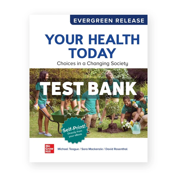 Your Health Today - Choices in a Changing Society 2025 Release 1st edition Teague Test Bank