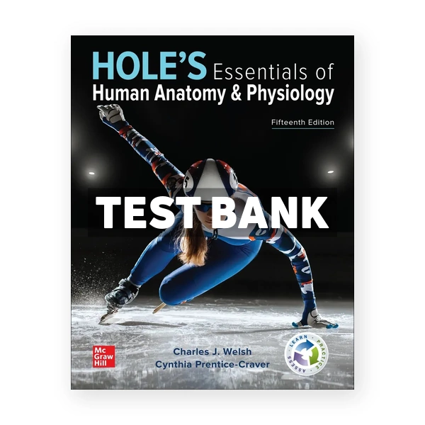 Hole's Essentials of Human Anatomy & Physiology 15th edition Welsh Test Bank
