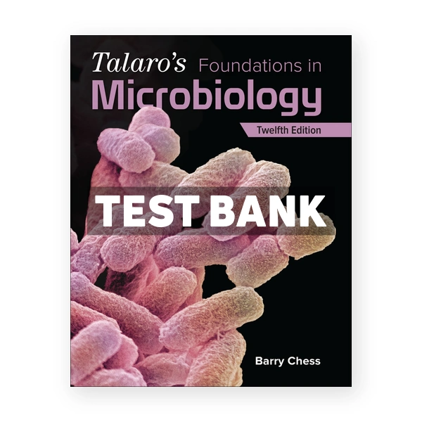 Talaros Foundations in Microbiology 12th edition Chess Test Bank