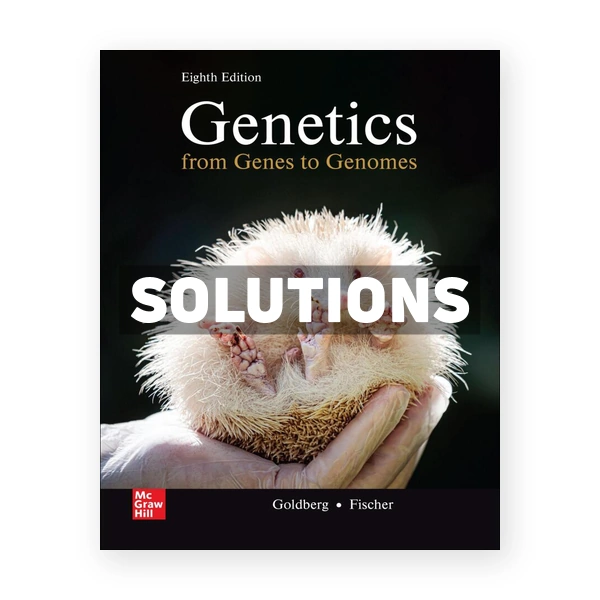 Genetics - From Genes to Genomes 8th edition Goldberg Solutions Manual