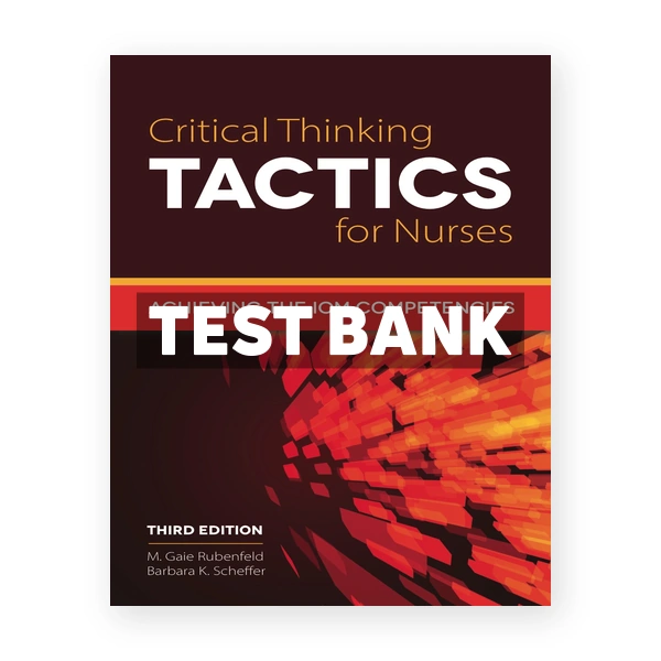Critical Thinking TACTICS for Nurses 3rd edition Rubenfeld Test Bank
