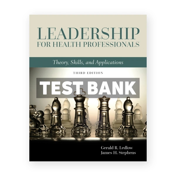 Leadership for Health Professionals 3rd edition Ledlow Test Bank
