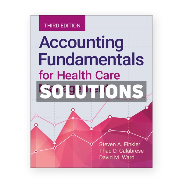 Accounting Fundamentals for Health Care Management 3rd edition Finkler Solutions Manual