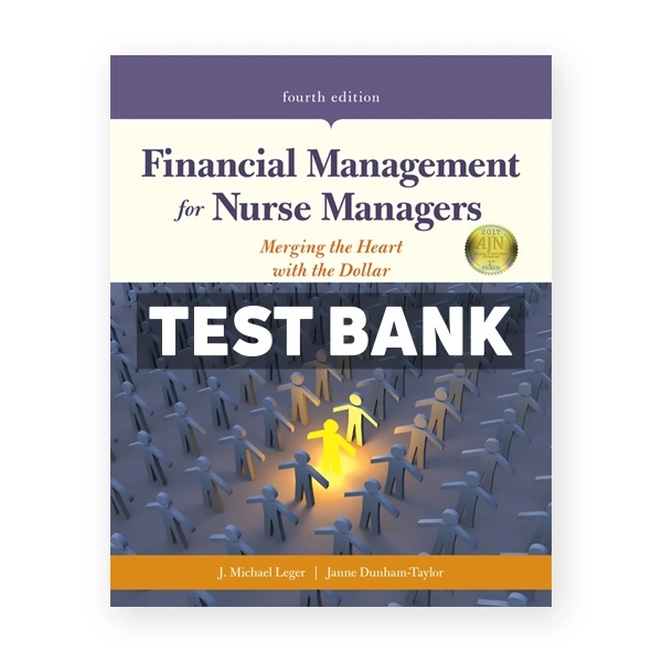 Financial Management for Nurse Managers 4th edition Leger Test Bank