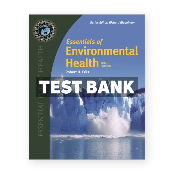 Essentials of Environmental Health 3rd edition Friis Test Bank