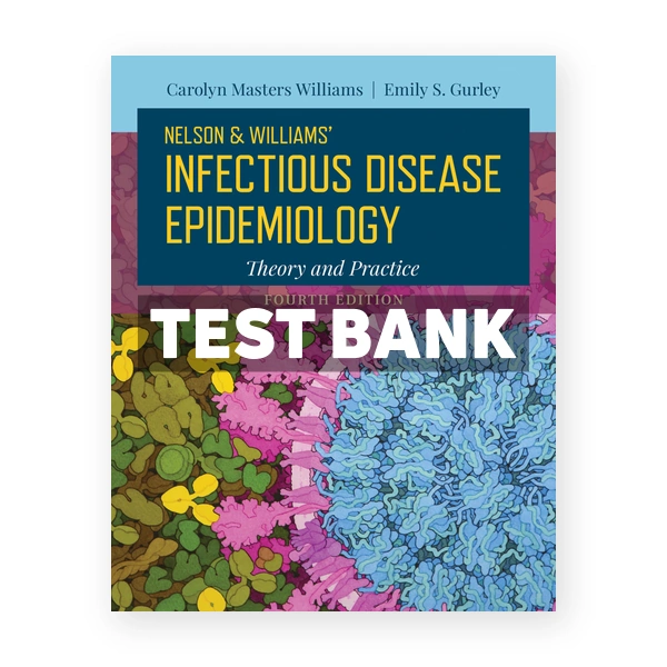 Nelson and Williams' Infectious Disease Epidemiology 4th edition Williams Test Bank