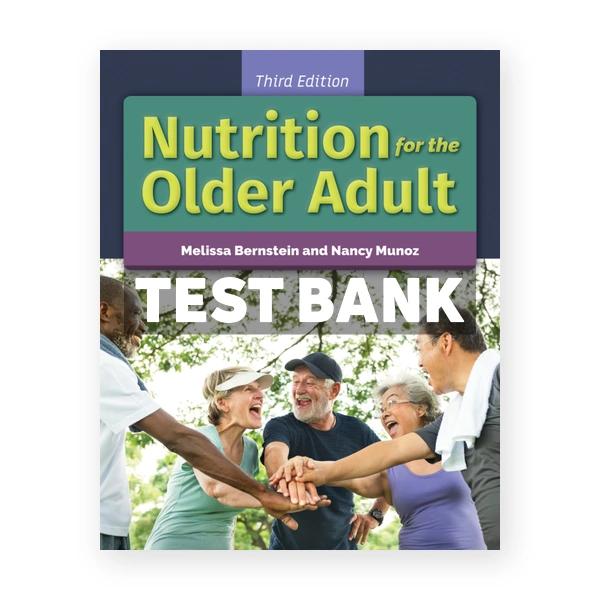 Nutrition for the Older Adult 3rd edition Bernstein Test Bank
