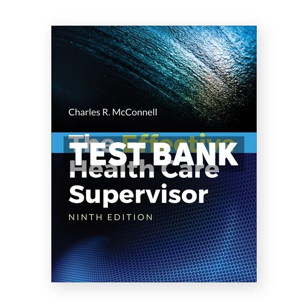 Effective Health Care Supervisor 9th edition McConnell Test Bank