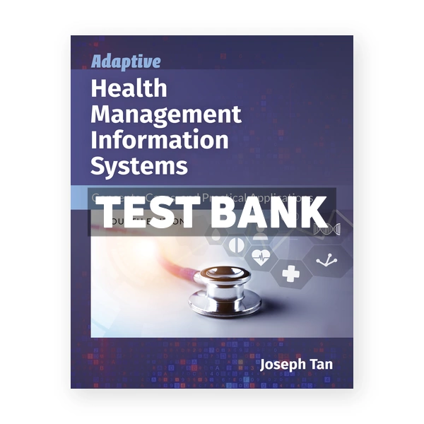 Adaptive Health Management Information Systems 4th edition Tan Test Bank