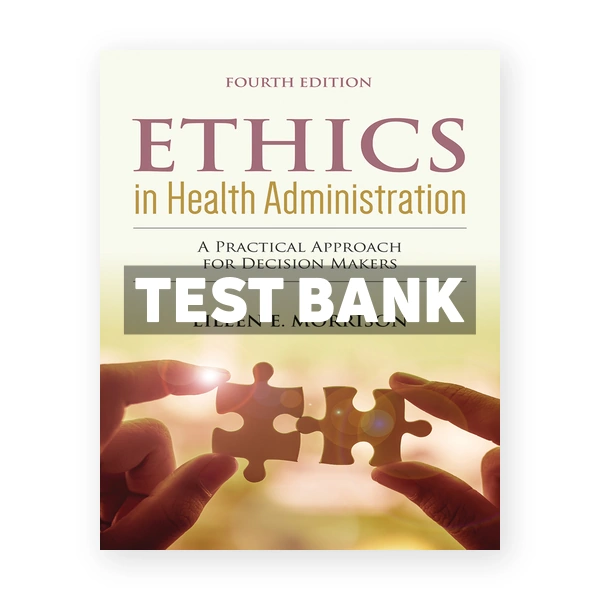 Ethics in Health Administration 4th edition Morrison Test Bank