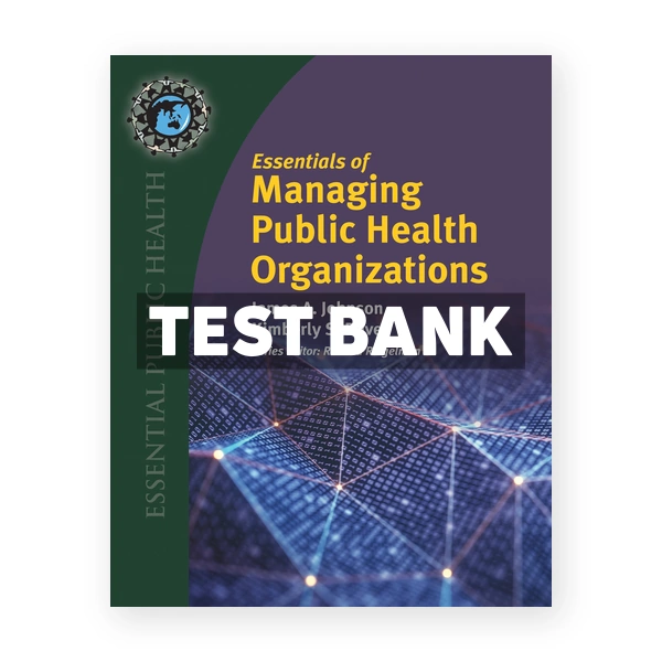 Essentials of Managing Public Health Organizations 1st edition Johnson Test Bank