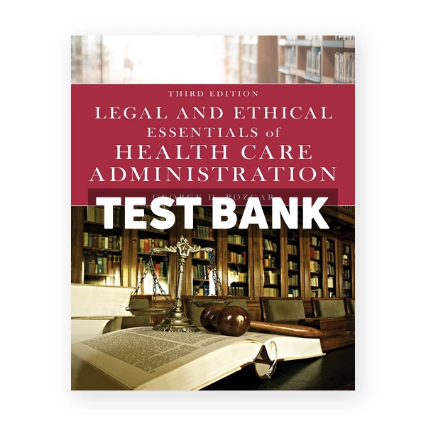 Legal and Ethical Essentials of Health Care Administration 3rd edition Pozgar Test Bank