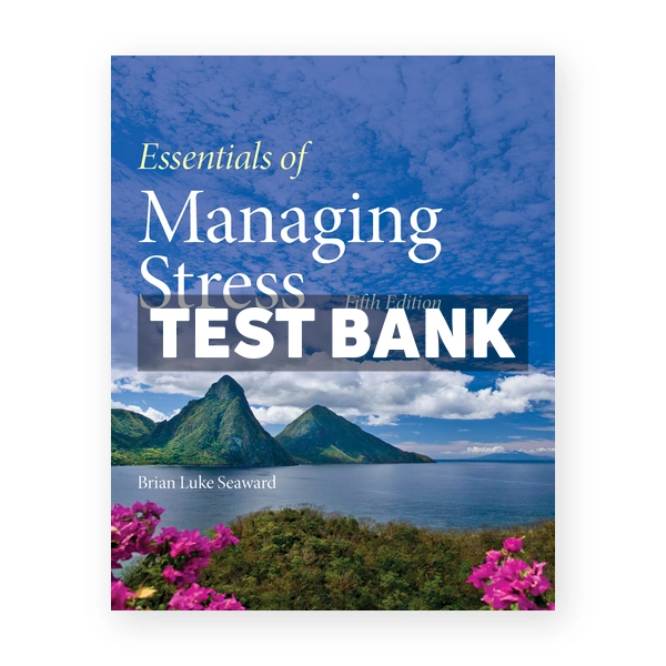 Essentials of Managing Stress 5th edition Seaward Test Bank