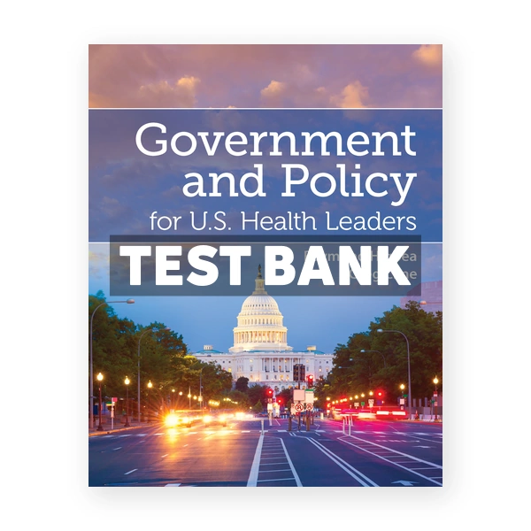Government and Policy for US Health Leaders 1st edition Higbea Test Bank