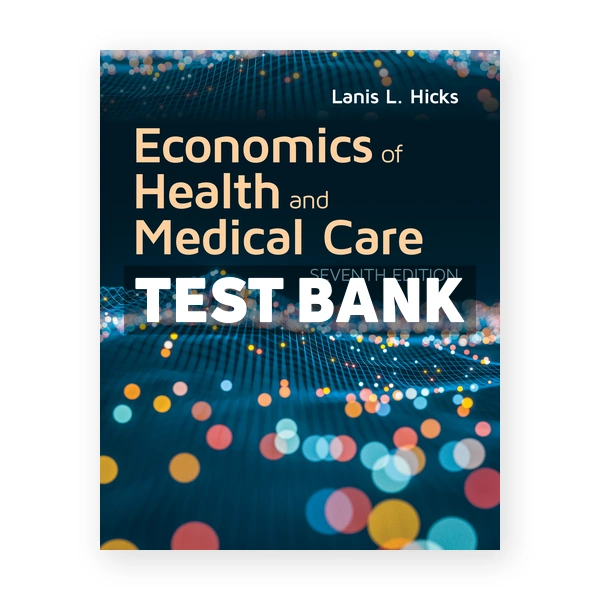 Economics of Health and Medical Care 1st edition Hicks Test Bank