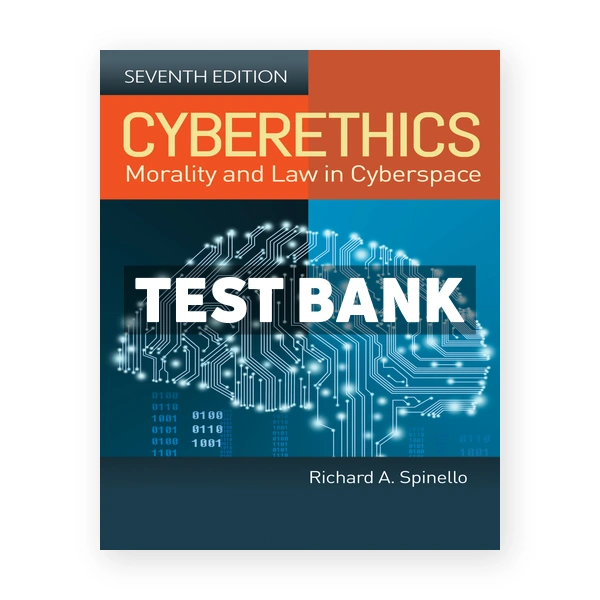 Cyberethics - Morality and Law in Cyberspace 7th edition Spinello Test Bank