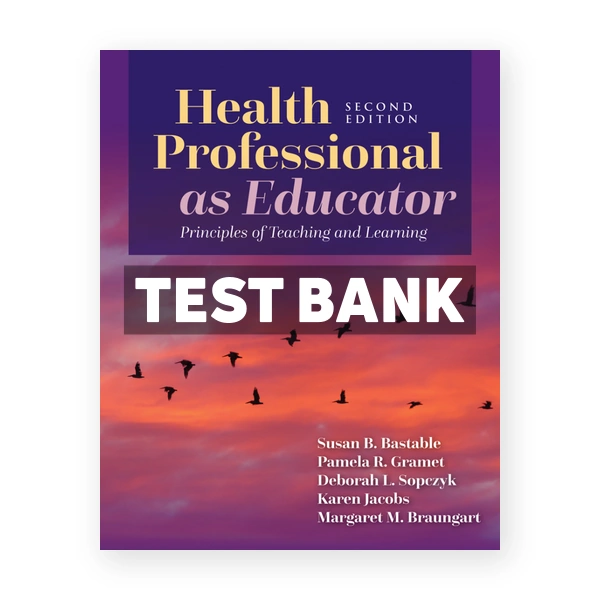 Health Professional as Educator 2nd edition Bastable Test Bank