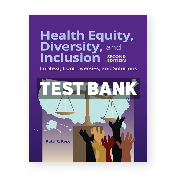 Health Equity Diversity and Inclusion Context Controversies and Solutions 2nd edition Rose Test Bank