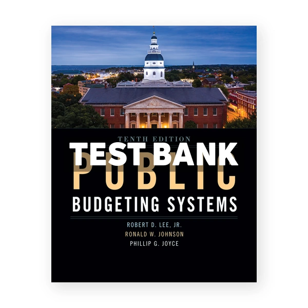 Public Budgeting Systems 10th edition Lee Test Bank