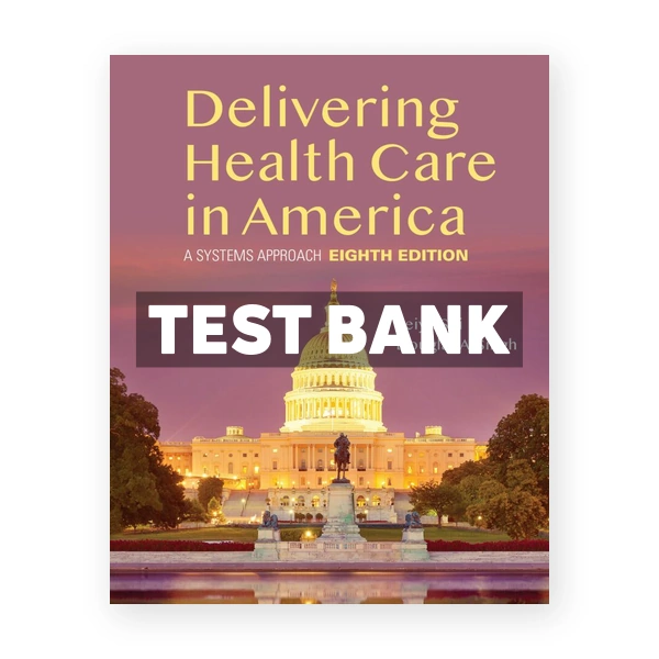 Delivering Health Care in America 8th edition Shi Test Bank