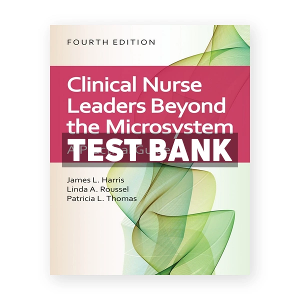 Clinical Nurse Leaders Beyond the Microsystem 4th edition Harris Test Bank