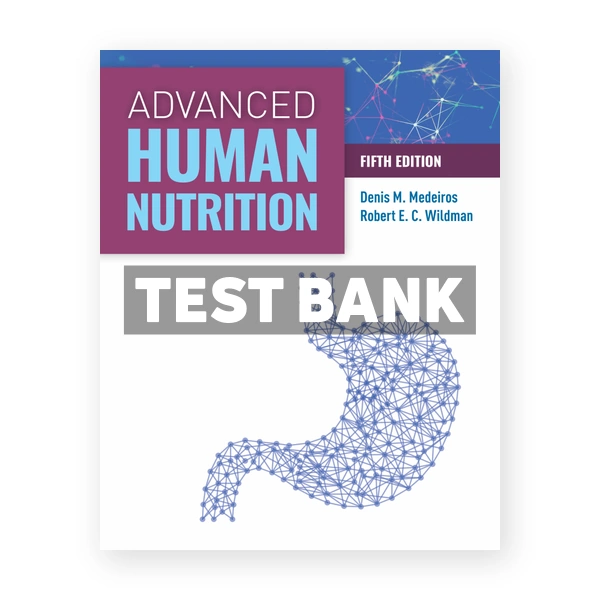 Advanced Human Nutrition 5th edition Medeiros Test Bank
