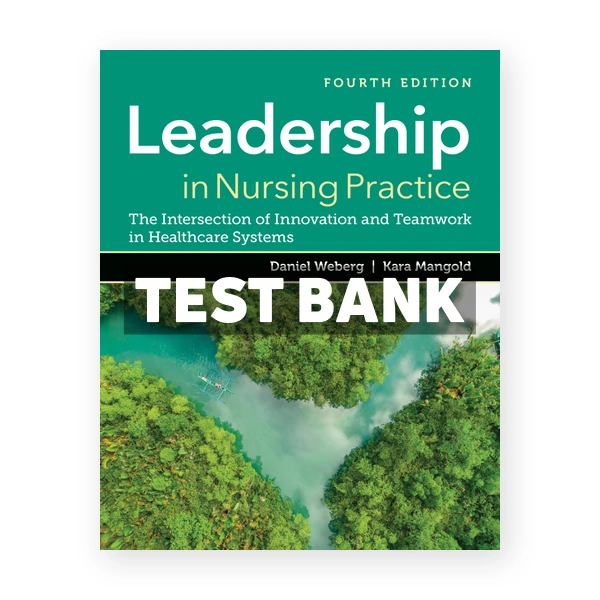 Leadership in Nursing Practice 4th edition Weberg Test Bank