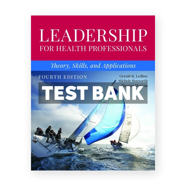 Leadership for Health Professionals - Theory Skills and Applications 4th edition Ledlow Test Bank