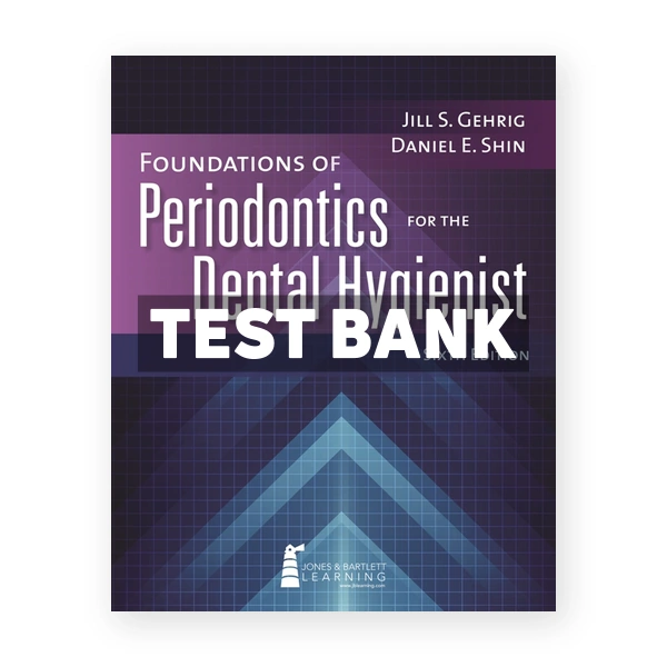 Foundations of Periodontics for the Dental Hygienist 6th edition Gehrig Test Bank