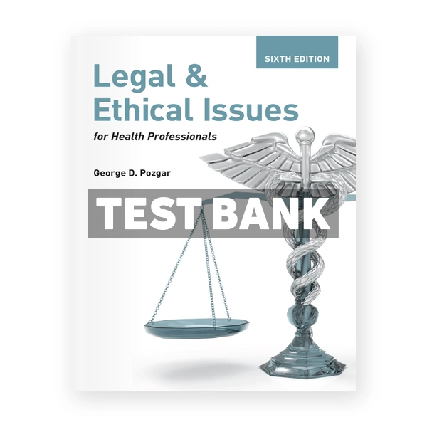 Legal and Ethical Issues for Health Professionals 6th edition Pozgar Test Bank