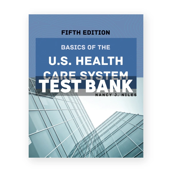 Basics of the US Health Care System 5th edition Niles Test Bank