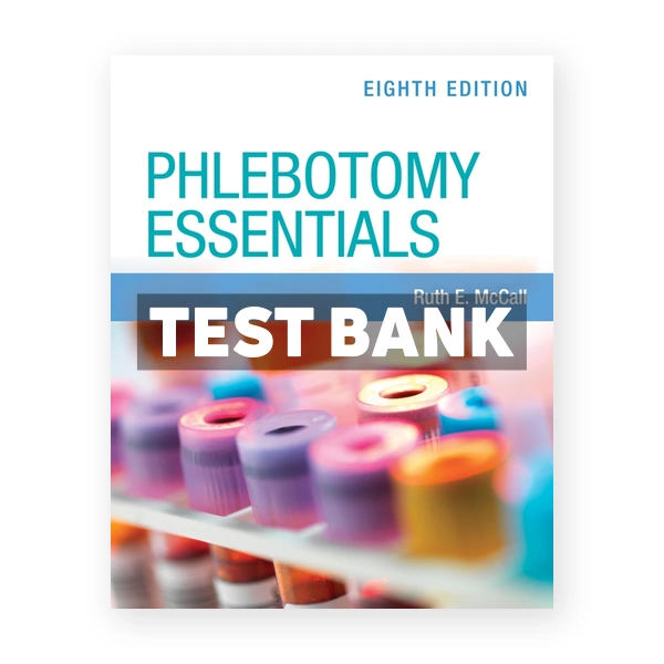 Phlebotomy Essentials with Navigate Premier Access 8th edition McCall Test Bank