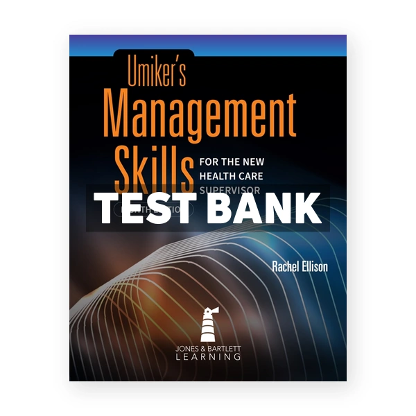 Umiker's Management Skills for the New Health Care Supervisor 8th edition Ellison Test Bank