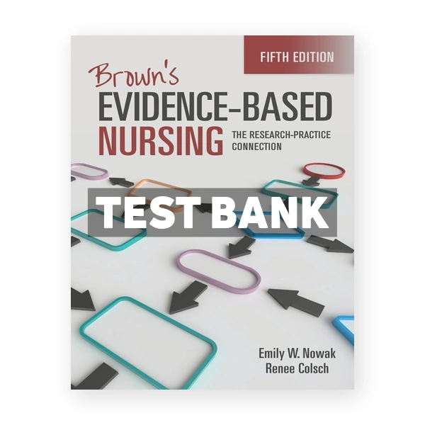 Brown's Evidence-Based Nursing - The Research-Practice Connection 5th edition Nowak Test Bank
