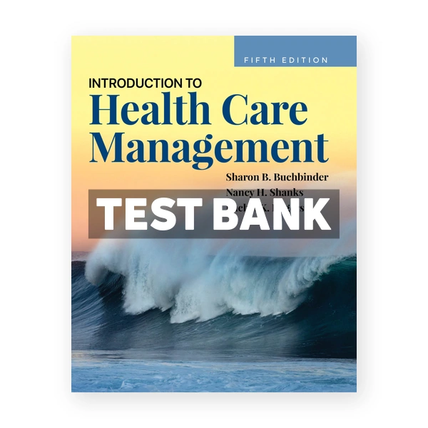 Introduction to Health Care Management 5th edition Buchbinder Test Bank