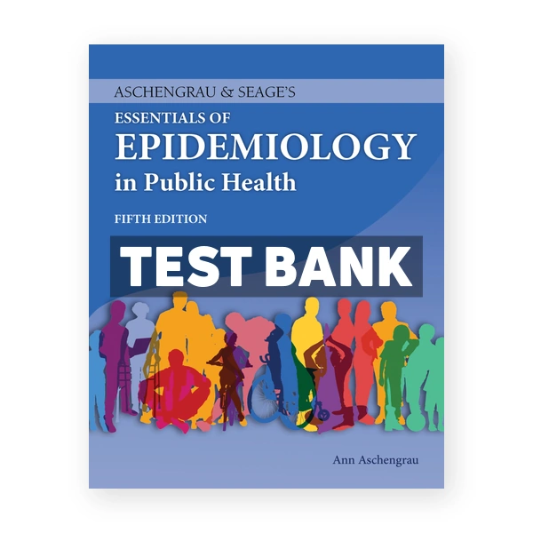 Aschengrau & Seage's Essentials of Epidemiology in Public Health 5th edition Aschengrau Test Bank
