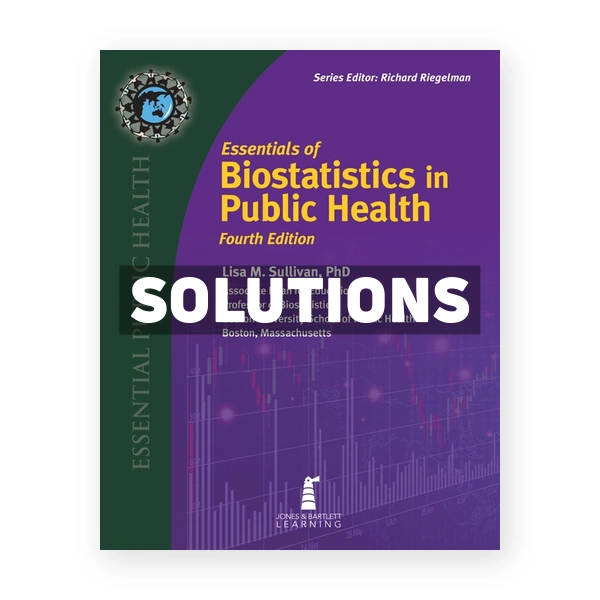 Essentials of Biostatistics in Public Health 4th edition Sullivan Solutions Manual