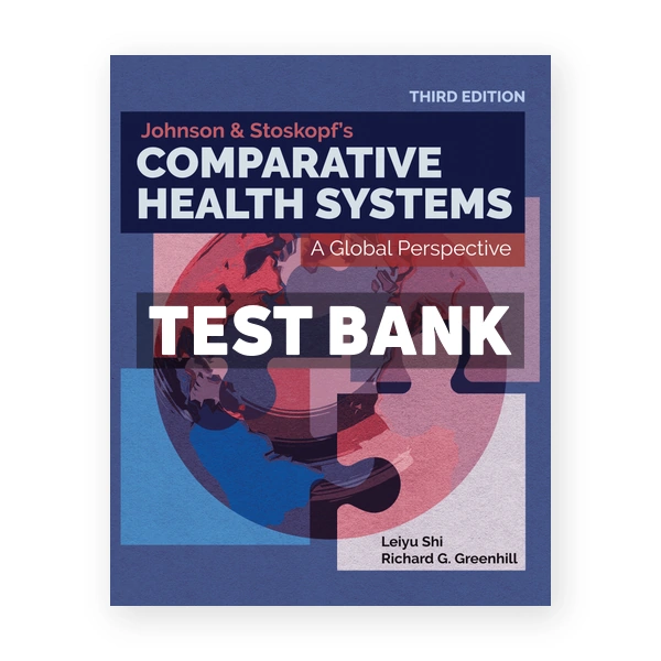 Johnson & Stoskopf's Comparative Health Systems 3rd edition Shi Test Bank