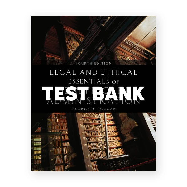 Legal and Ethical Essentials of Health Care Administration 4th edition Pozgar Test Bank