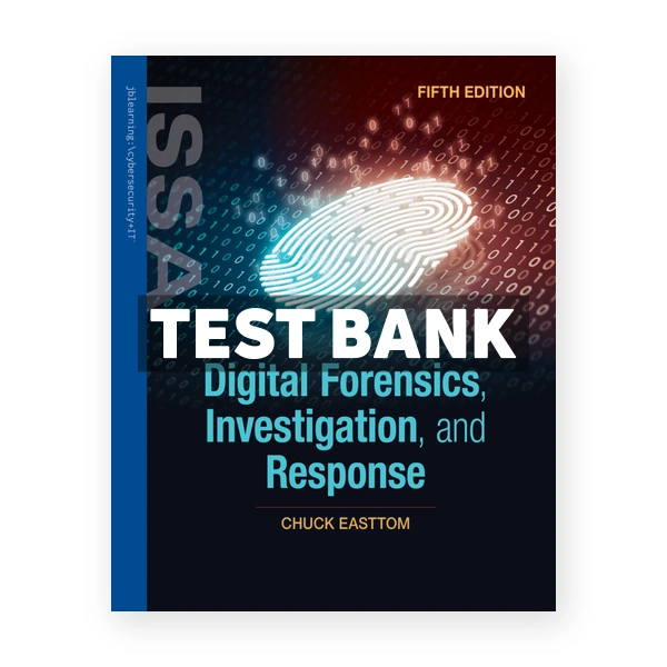 Digital Forensics Investigation and Response 5E 5th edition Easttom Test Bank
