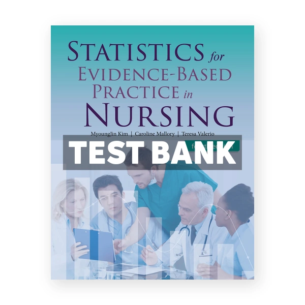 Statistics for Evidence - Based Practice in Nursing 4th edition Kim Test Bank