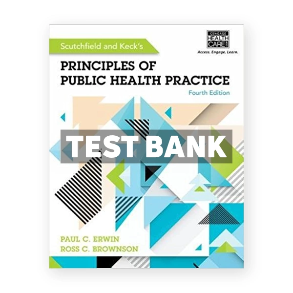 Scutchfield and Kecks Principles of Public Health Practice 4th edition Erwin Test Bank