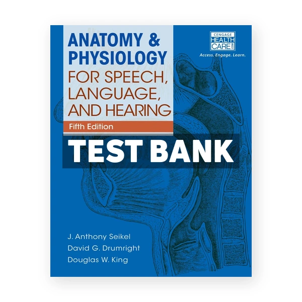 Anatomy and Physiology for Speech Language and Hearing 5th edition Seikel Test Bank