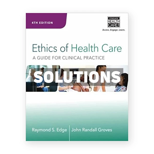 Ethics of Health Care A Guide for Clinical Practice 4th edition Edge Solutions Manual
