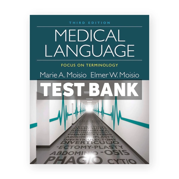 Medical Language Focus on Terminology 3rd edition Moisio Test Bank